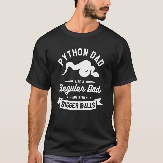 Python Dad Like A Regular Dad But With Bigger Ball T-Shirt (Front)
