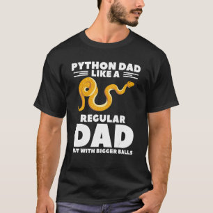 Python Dad Like A Regular Dad But With Bigger Ball T-Shirt