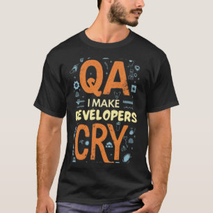 QA i make developers cry T-Shirt