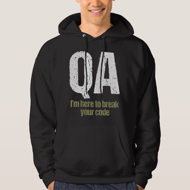 QA I'm Here to Break Your Code Funny Quality Assur Hoodie (Front)