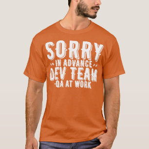 QA Tester Sorry In Advance Dev Team T-Shirt