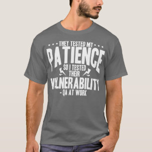 QA Tester They Tested My Patience So I Tested Thei T-Shirt