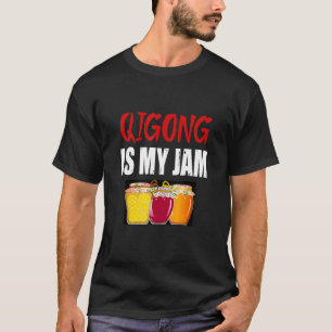Qigong Martial Arts Design Qigong Is My Jam T-Shirt