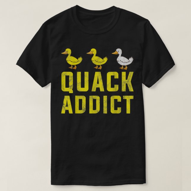 Quack Addict For Duck Lover Ornithology Farm Owner T-Shirt (Design Front)