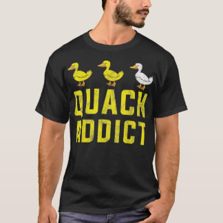 Quack Addict For Duck Lover Ornithology Farm Owner T-Shirt