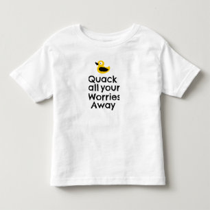 Quack all your worries away toddler T-Shirt