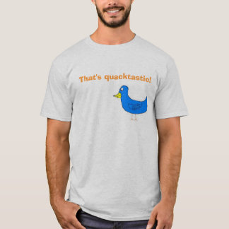 quacktastic, That's quacktastic! T-Shirt