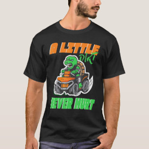 Quad ATV A little Dirt never hurt T-Shirt