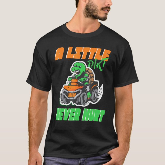 Quad ATV A little Dirt never hurt T-Shirt (Front)