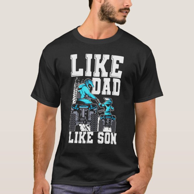 Quad Bike Like Dad Like Son Four Wheeler ATV Fathe T-Shirt (Front)