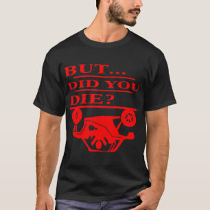 Quad But Did You Die #USAPatriotGraphics © T-Shirt