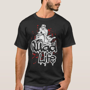 Quad Life Offroad Mud Bogging 4 Wheeler Lover Quad T-Shirt