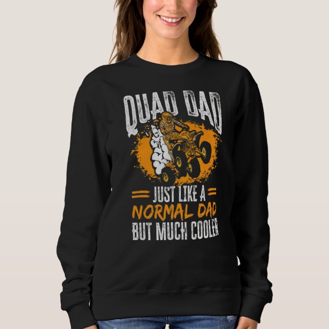 Quad Quad Dad Just Like A Normal Dad But Much Cool Sweatshirt (Front)
