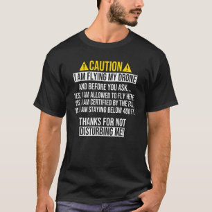 Quadcopter FPV Drone Pilot RC Pilot  Flying Cautio T-Shirt