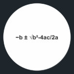 Quadratic Formula Math Mathematical Physics Classic Round Sticker<br><div class="desc">I love Math. A must for every math lover,  math student,  math teacher. A perfect match for nerds and geeks. Good for the young and the old. Quadratic Formula.</div>