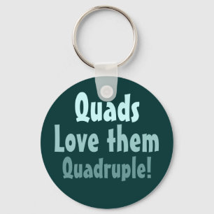 Quads Love them Quadruple! Key Ring