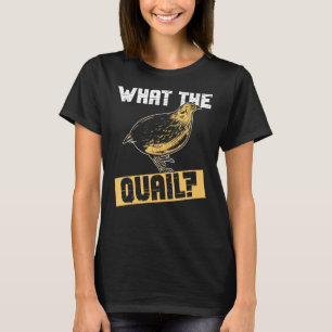 Quail Hunter And What The Quail Hunting T-Shirt