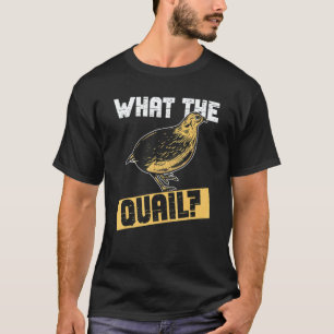 Quail Hunter And What The Quail Hunting T-Shirt
