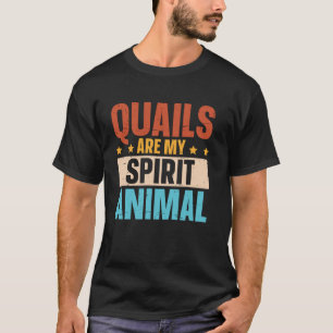 Quails are my spirit animal  Quail Breeder T-Shirt