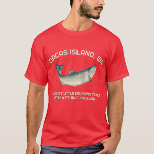 Quaint Little Drinking Town Fishing Problem Orcas  T-Shirt