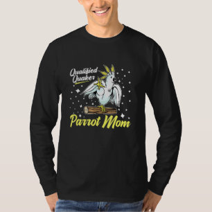 Qualified Quaker Parrot Mum For A Bird Birds T-Shirt