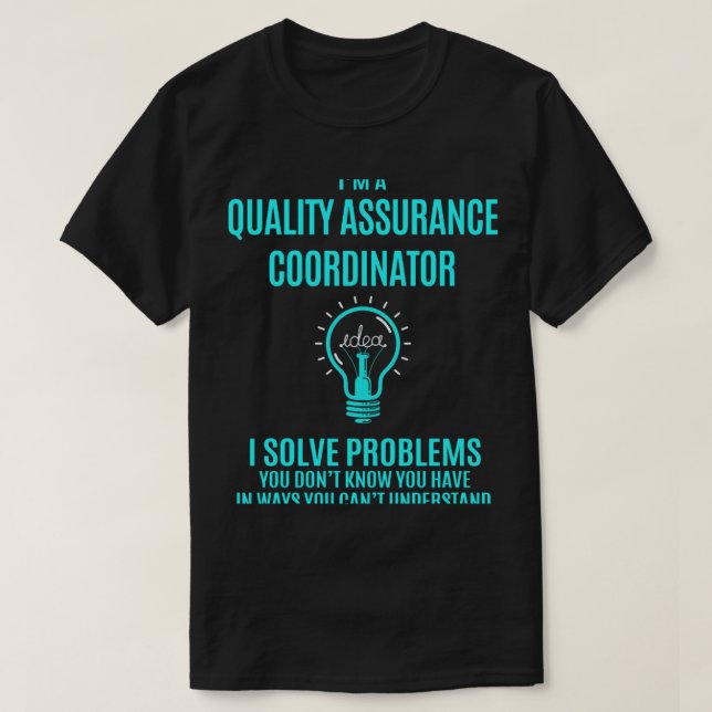 Quality Assurance Coordinator T- I Solve Problems  T-Shirt (Design Front)