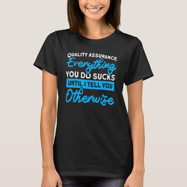 Quality Assurance Everything You Do Programmer Qa  T-Shirt (Front)