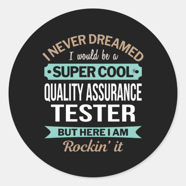 Quality Assurance Tester I Never Dreamed Classic Round Sticker (Front)