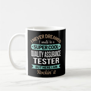 Quality Assurance Tester I Never Dreamed Coffee Mug