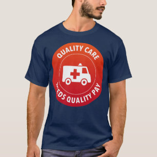 Quality Care Needs Quality Pay Support Nurses T-Shirt