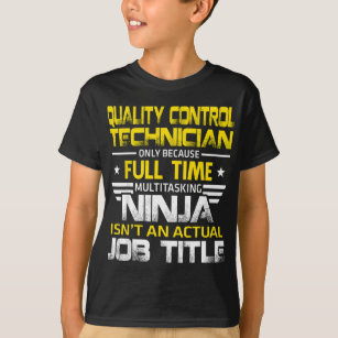 Quality Control Technician Ninja Isn't An Actual J T-Shirt