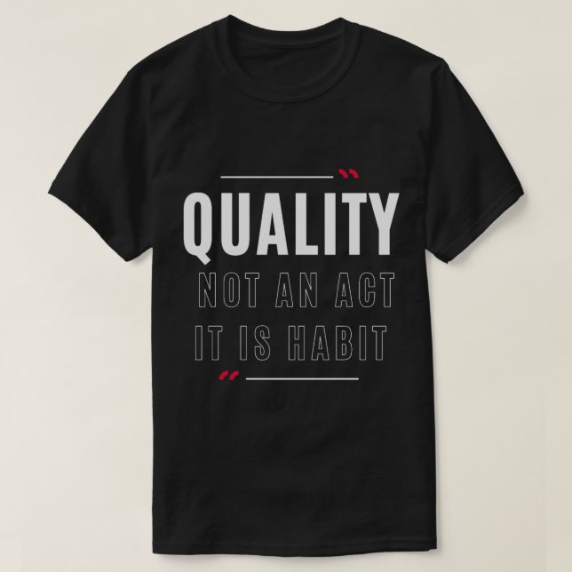 Quality Engineering Quote Quality Is Not An Act It T-Shirt (Design Front)