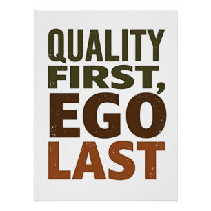 Quality First Ego Last Poster