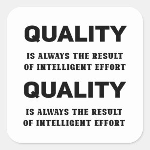 Quality Is Always The Result Of Intelligent Effort Square Sticker