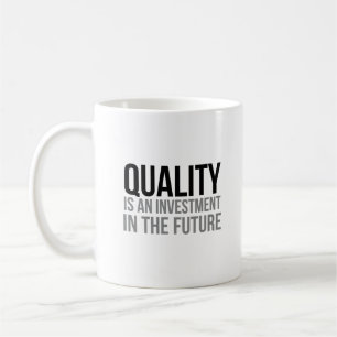 Quality Is An Investment In The Future Coffee Mug