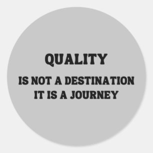 Quality is not a destination it is a journey classic round sticker