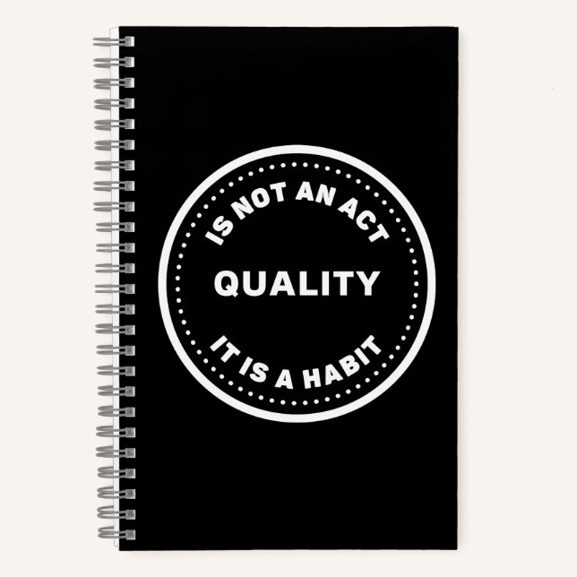 Quality Is Not An Act It Is A Habit, Embrace it Notebook (Front)
