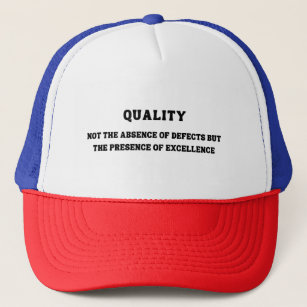 Quality is presence of excellence, Quality Quote Trucker Hat