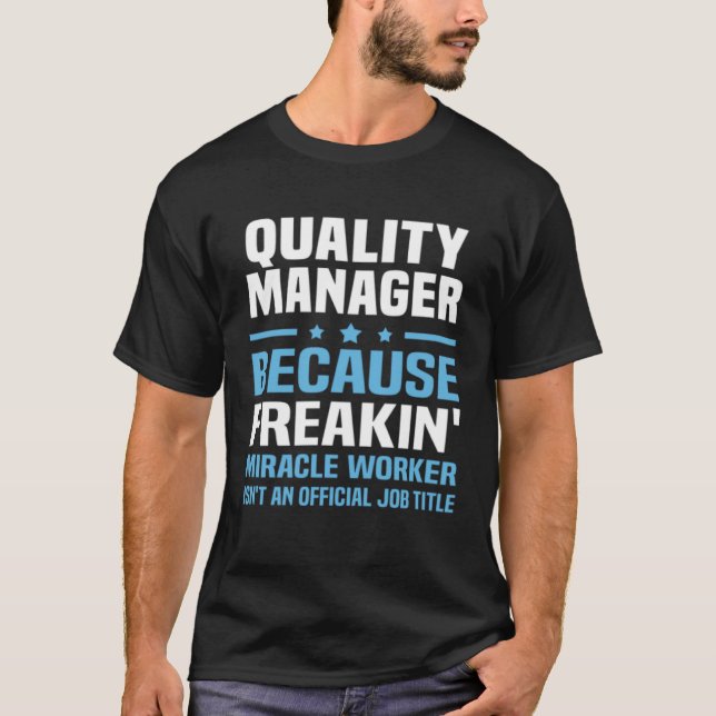 Quality Manager Becuase Freakin Miracle Worker Not T-Shirt (Front)