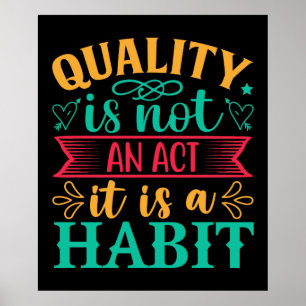 Quality Quotes, Quality Is Not An Act It Is Habit Poster