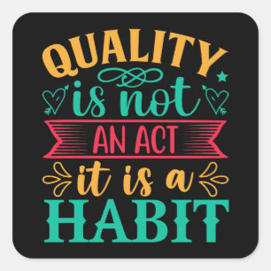 Quality Quotes, Quality Is Not An Act It Is Habit Square Sticker