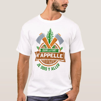 quand la forêt m'appelle je dois y aller T-Shirt