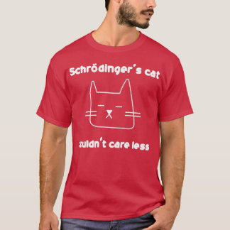 Quantum entanglement Schrodingers cat couldnt care T-Shirt