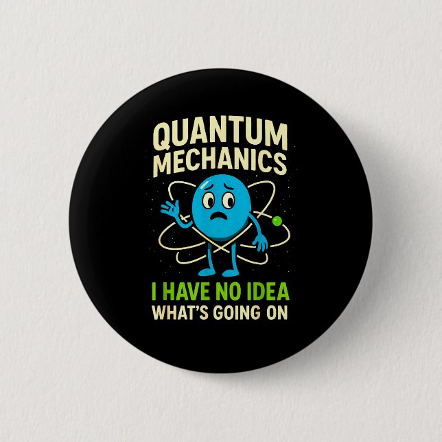 Quantum Mechanics Funny Science, Nerds Humor Physy 6 Cm Round Badge (Front)