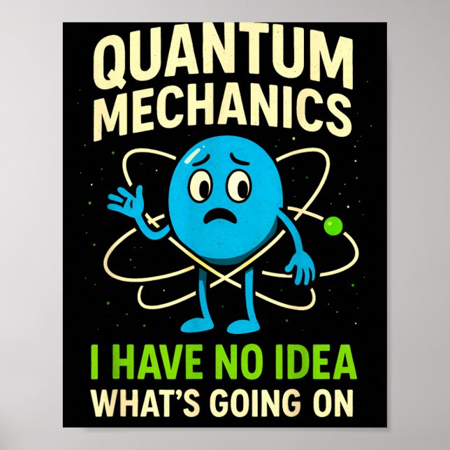 Quantum Mechanics Funny Science, Nerds Humor Physy Poster (Front)