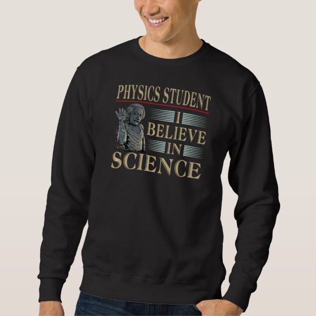 Quantum Physic Student I Believe In Science Gadget Sweatshirt (Front)