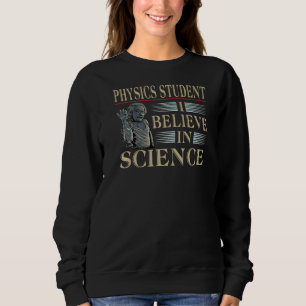 Quantum Physic Student I Believe In Science Gadget Sweatshirt