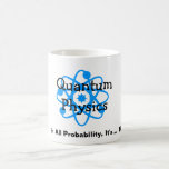 Quantum Physics Coffee Mug<br><div class="desc">Quantum Physics - In all probability,  it's neither here nor there.</div>
