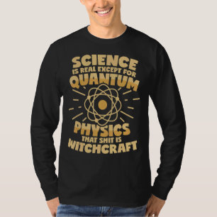 Quantum Physics Is Witchcraft Saying T-Shirt