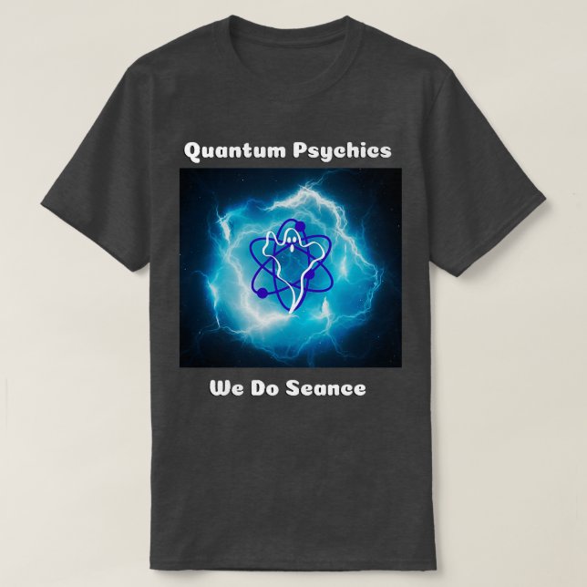 Quantum Pyschics We Do Seance T-Shirt (Design Front)